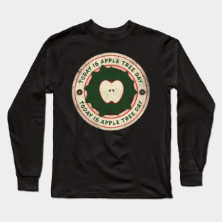 Today is Apple Tree Day Long Sleeve T-Shirt